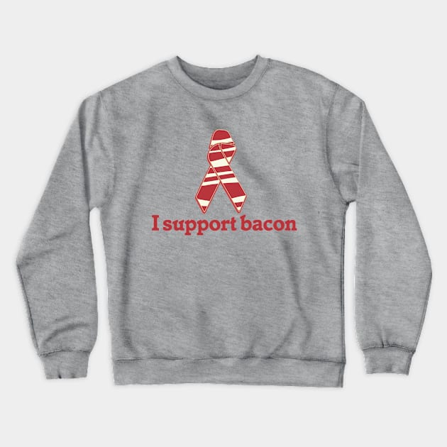 I support BACON Crewneck Sweatshirt by bubbsnugg